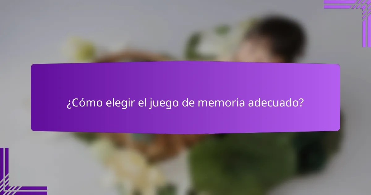 ¿Cómo elegir el juego de memoria adecuado?