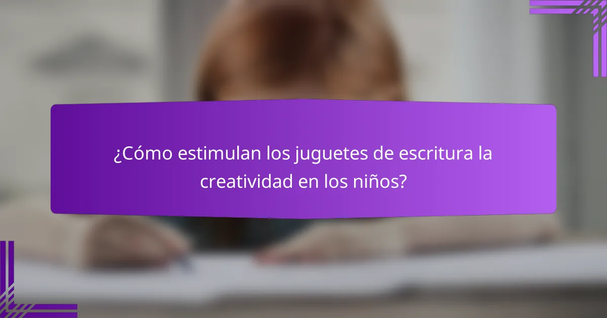 ¿Cómo estimulan los juguetes de escritura la creatividad en los niños?