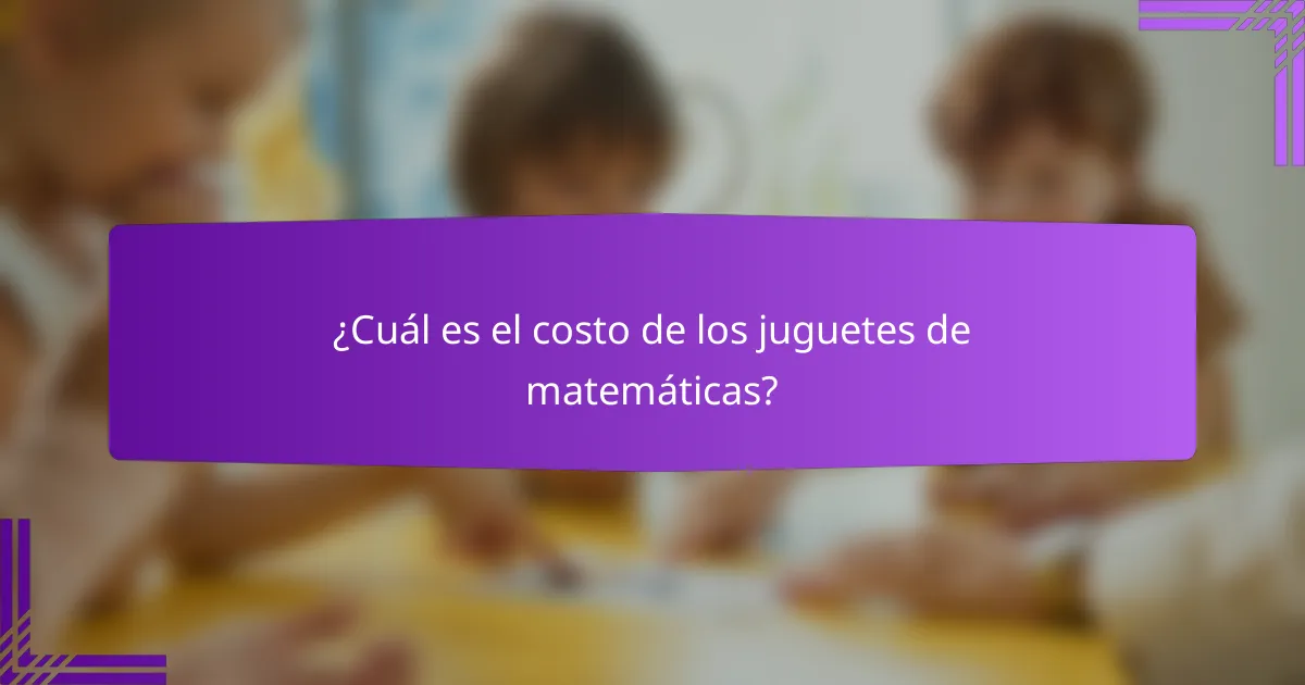 ¿Cuál es el costo de los juguetes de matemáticas?