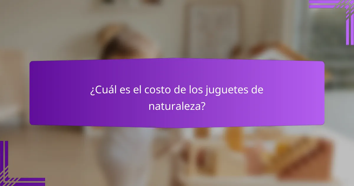 ¿Cuál es el costo de los juguetes de naturaleza?