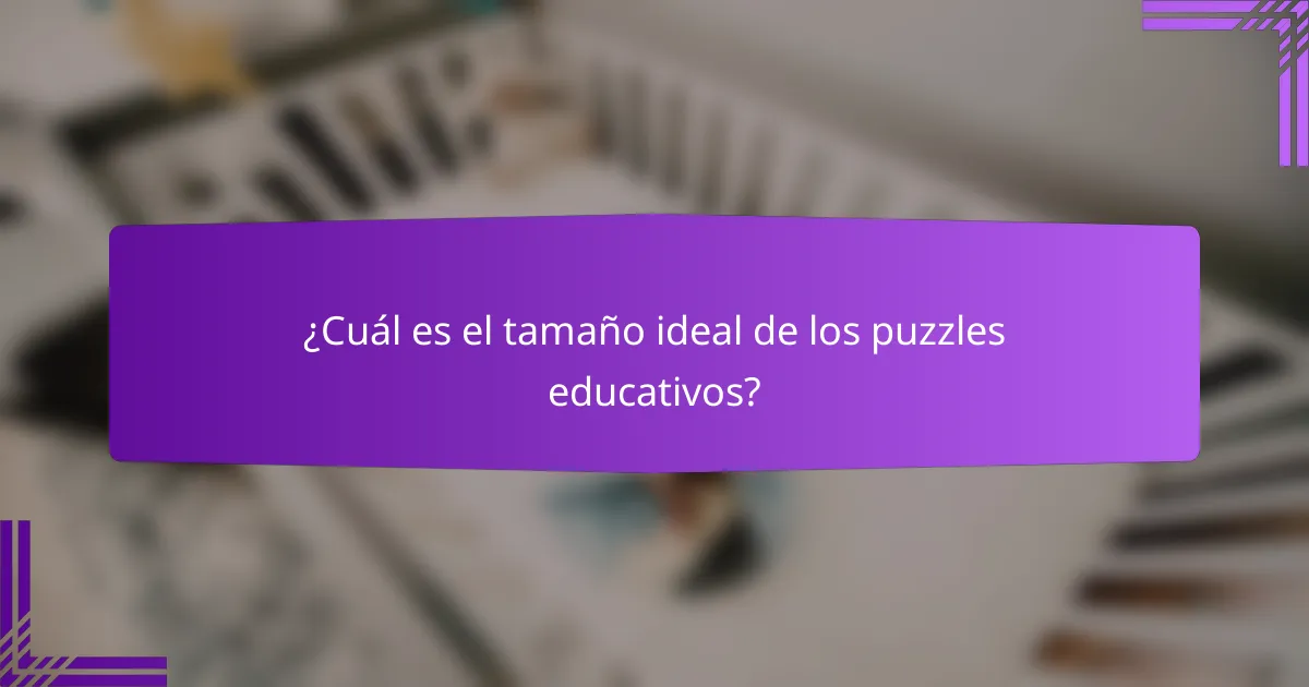 ¿Cuál es el tamaño ideal de los puzzles educativos?