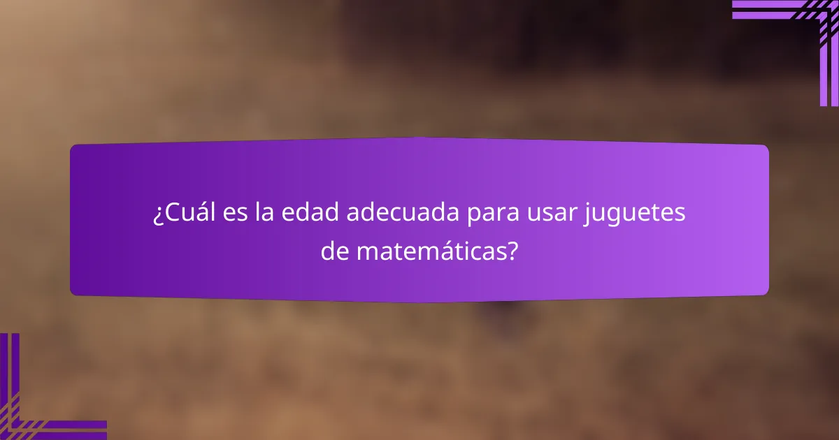 ¿Cuál es la edad adecuada para usar juguetes de matemáticas?