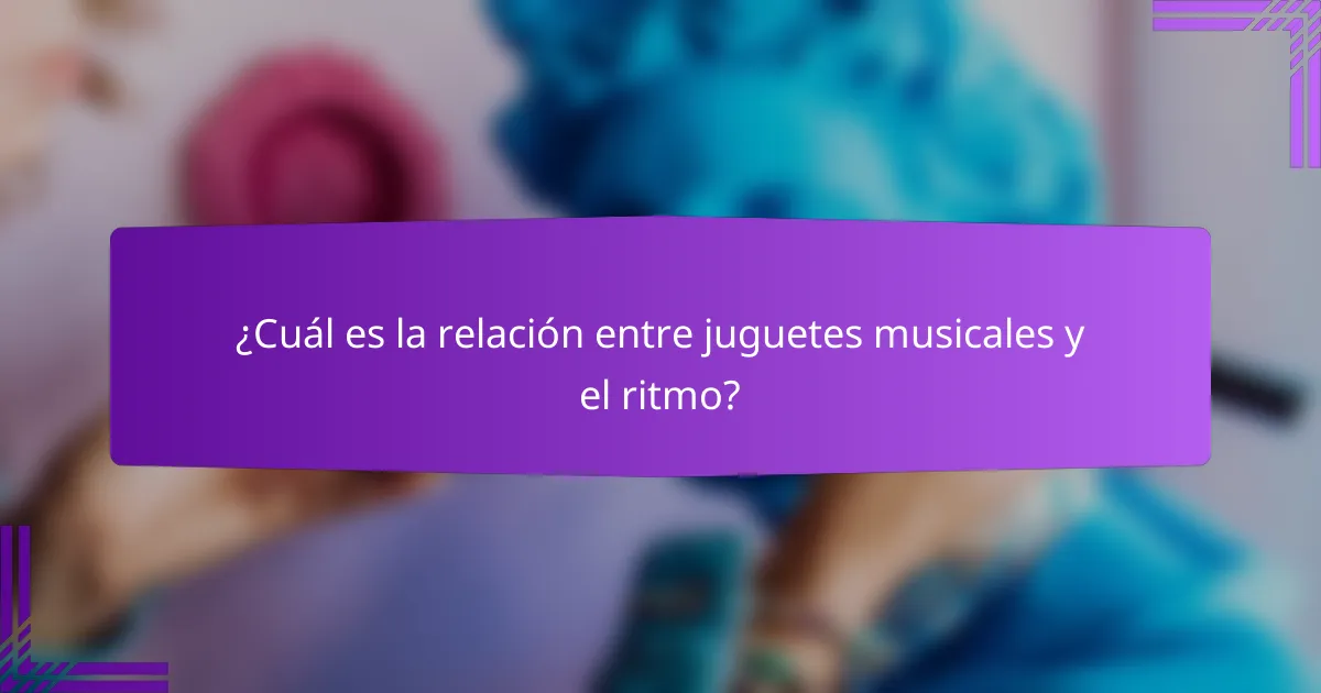 ¿Cuál es la relación entre juguetes musicales y el ritmo?