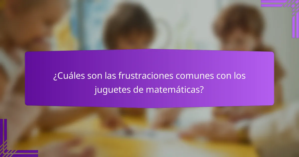 ¿Cuáles son las frustraciones comunes con los juguetes de matemáticas?