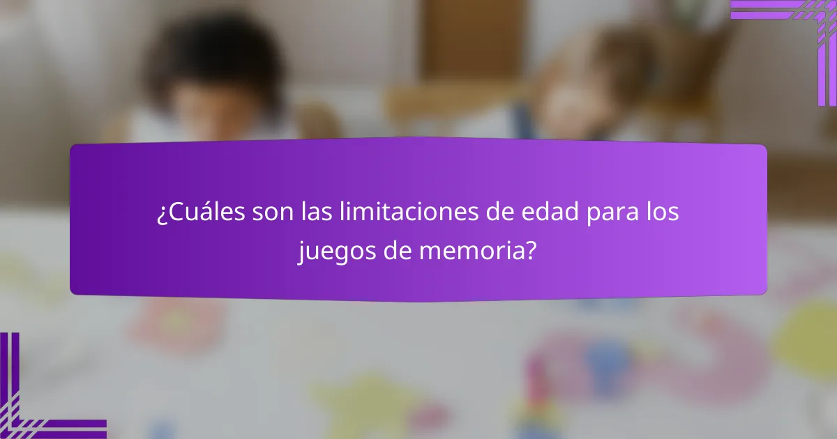 ¿Cuáles son las limitaciones de edad para los juegos de memoria?