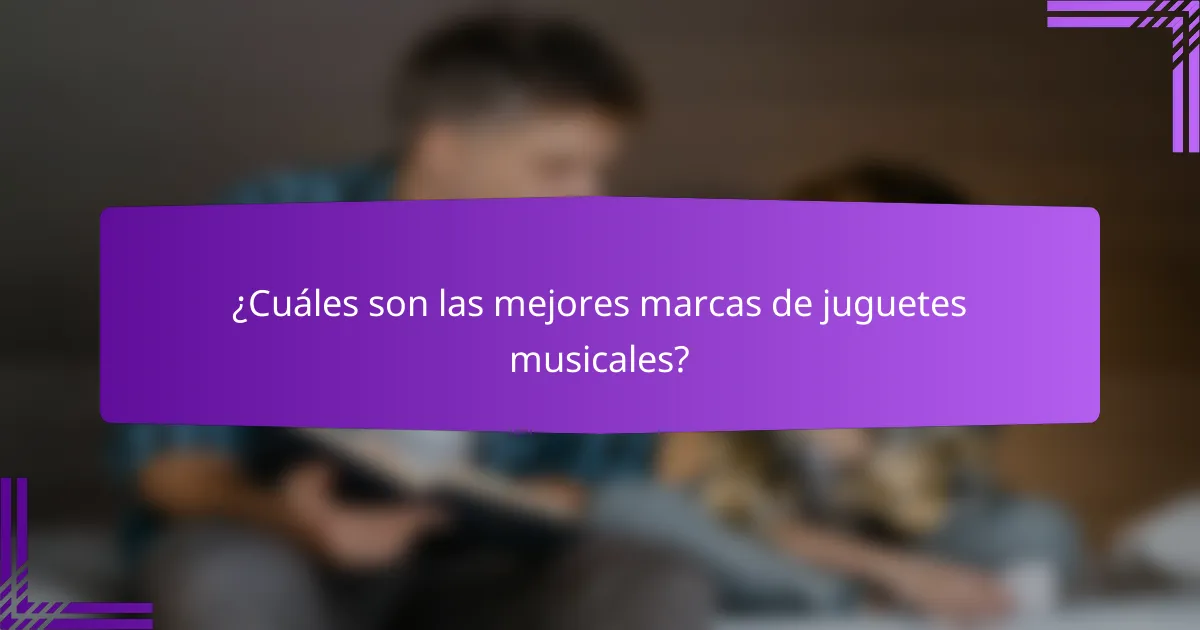 ¿Cuáles son las mejores marcas de juguetes musicales?