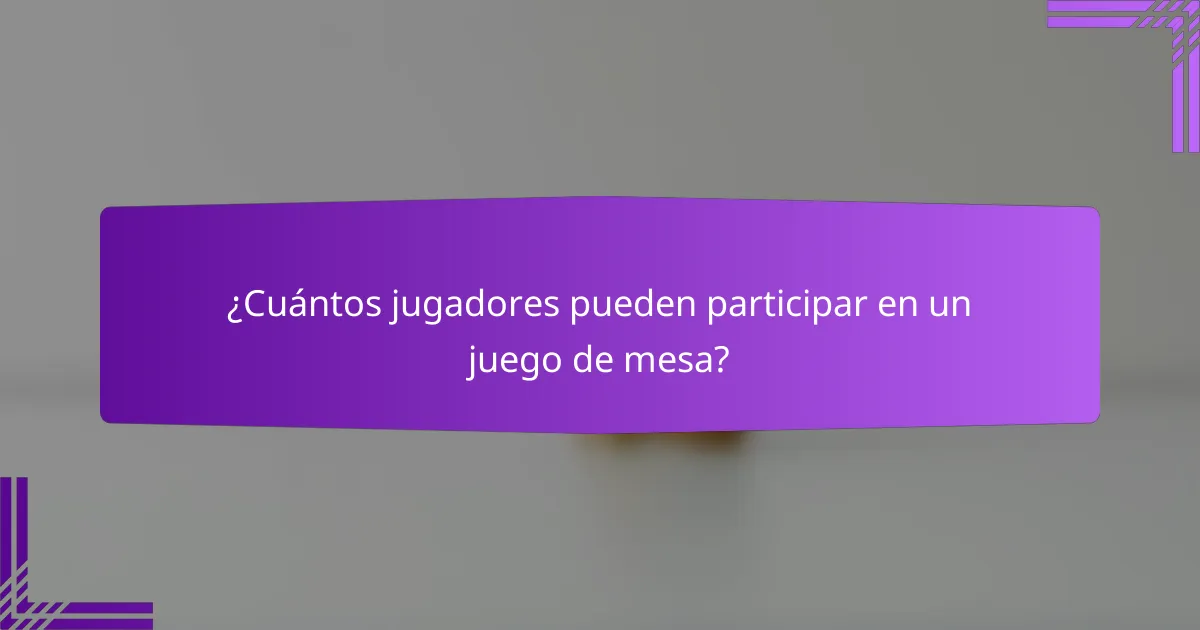 ¿Cuántos jugadores pueden participar en un juego de mesa?