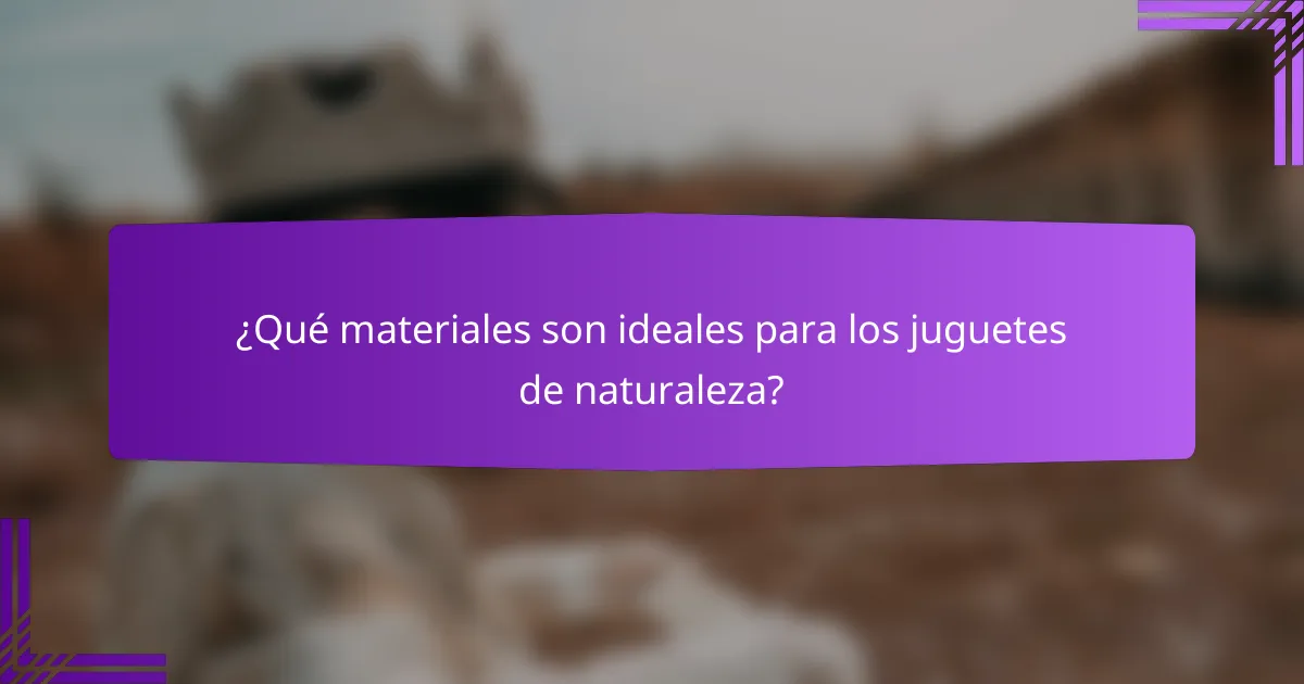 ¿Qué materiales son ideales para los juguetes de naturaleza?