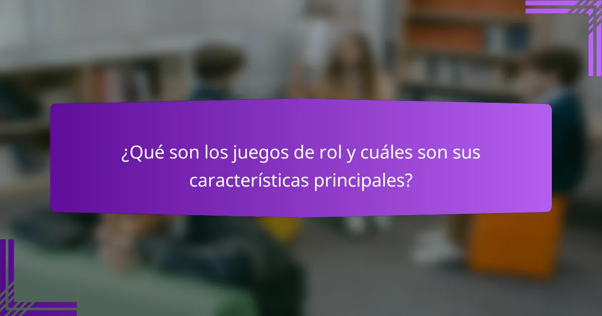 ¿Qué son los juegos de rol y cuáles son sus características principales?