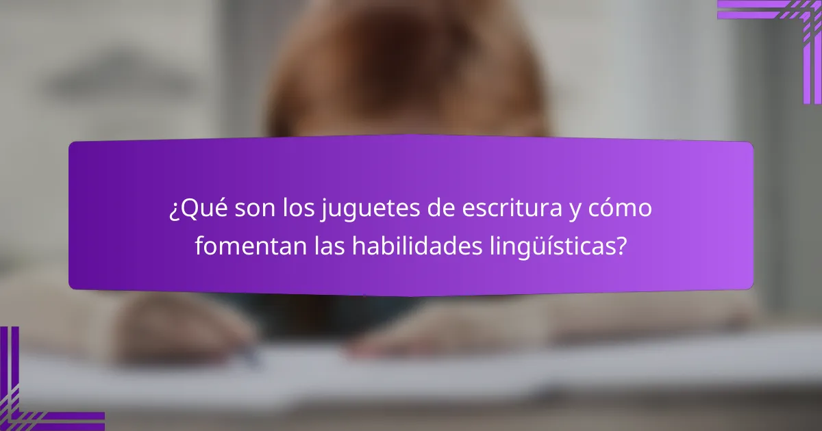 ¿Qué son los juguetes de escritura y cómo fomentan las habilidades lingüísticas?