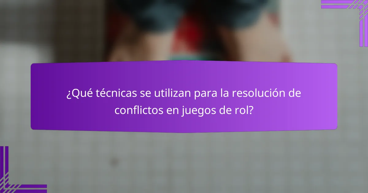 ¿Qué técnicas se utilizan para la resolución de conflictos en juegos de rol?